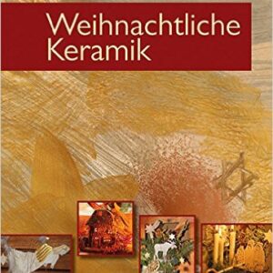 Weihnachtliche Keramik töpfern, gestalten, arrangieren