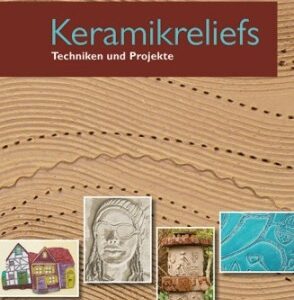 Keramikreliefs - Techniken und Projekte